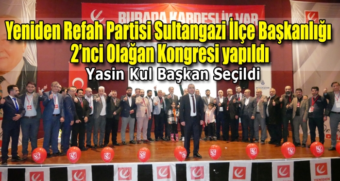 Yeniden Refah Partisi Sultangazi İlçe Başkanlığı 2’nci Olağan Kongresi yapıldı