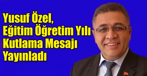 Yusuf Özel, Eğitim Öğretim Yılı Kutlama Mesajı Yayınladı