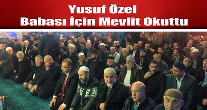 Yusuf Özel babası için mevlit okuttu