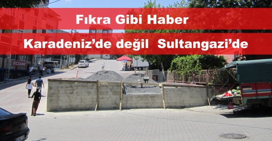 Fıkra Gibi Haber “Karadeniz’de değil  Sultangazi’de“