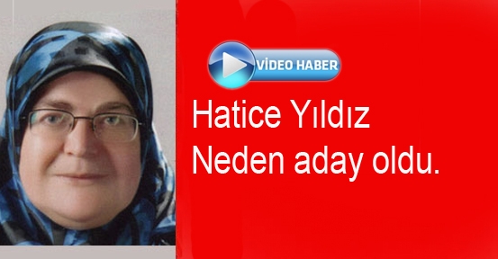 Hatice Yıldız Neden Aday Olduğunu Açıkladı.